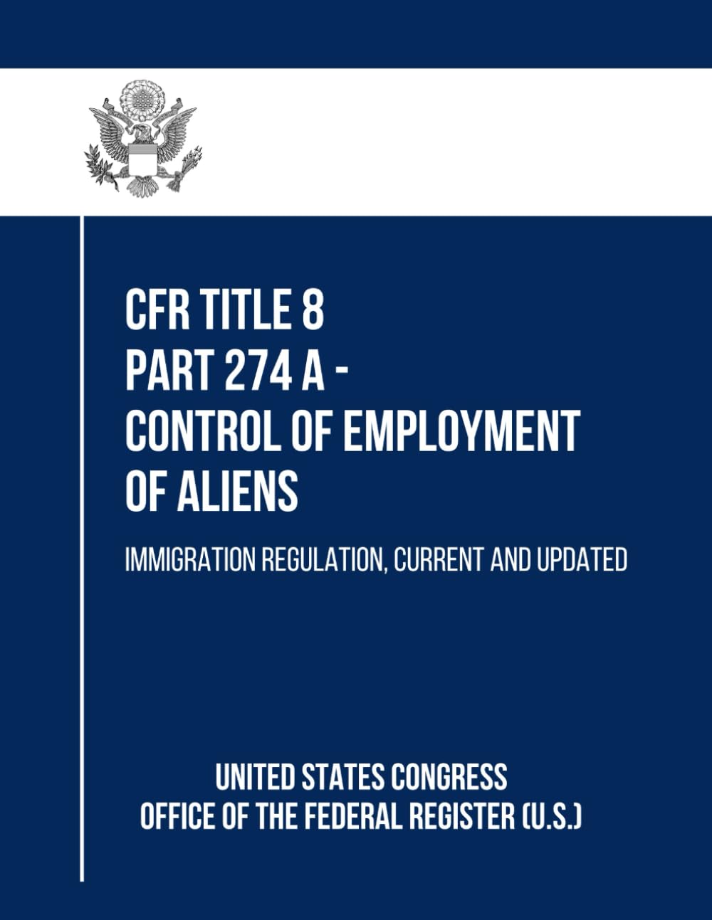 CFR Title 8 Part 274 A - Control of Employment of Aliens: Immigration Regulation, Current and Updated baixar livro de graça