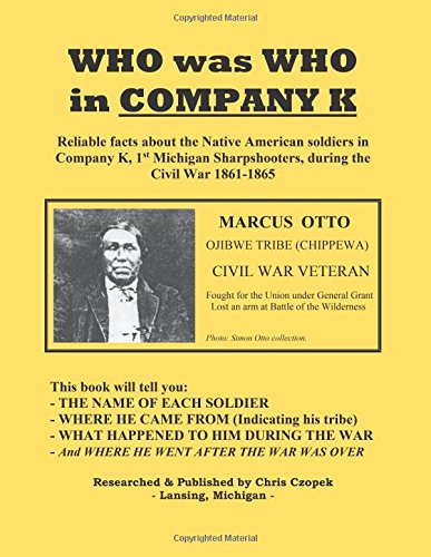 Who was Who in Company K: Reliable Facts about the Native American Soldiers in Company K, 1st Michigan Sharpshooters, during the Civil War 1861-1865 baixar livro de graça