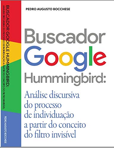 Buscador Google Hummingbird: Análise discursiva do processo de individuação a partir do Filtro Invisível baixar livro de graça