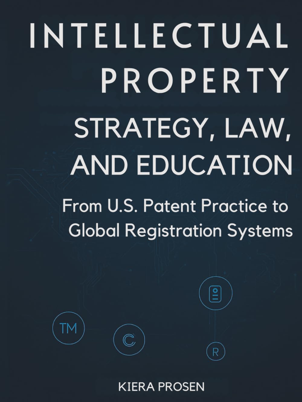 Intellectual Property: Strategy, Law, and Education: From U.S. Patent Practice to Global Registration System baixar o livro de graça