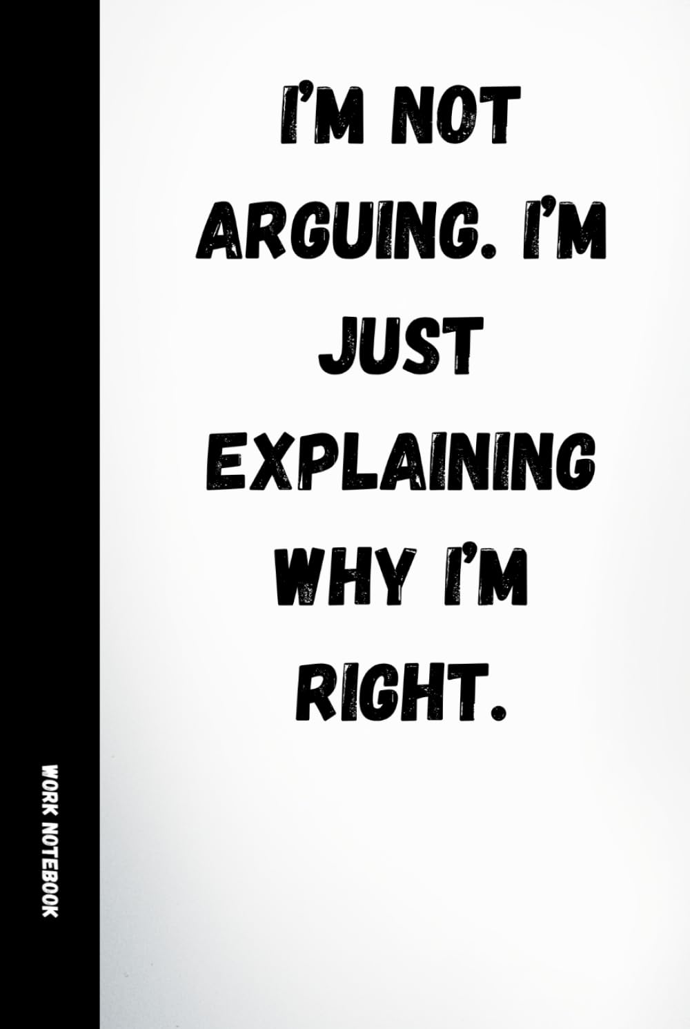 I'm Not Arguing. I'm Just Explaining Why I'm Right: Funny Work Notebook: 120 Lined Pages with Humorous Quotes | Sarcastic Office Journal for Coworkers, Colleagues, Secret Santa & Gifts baixar livro de graça