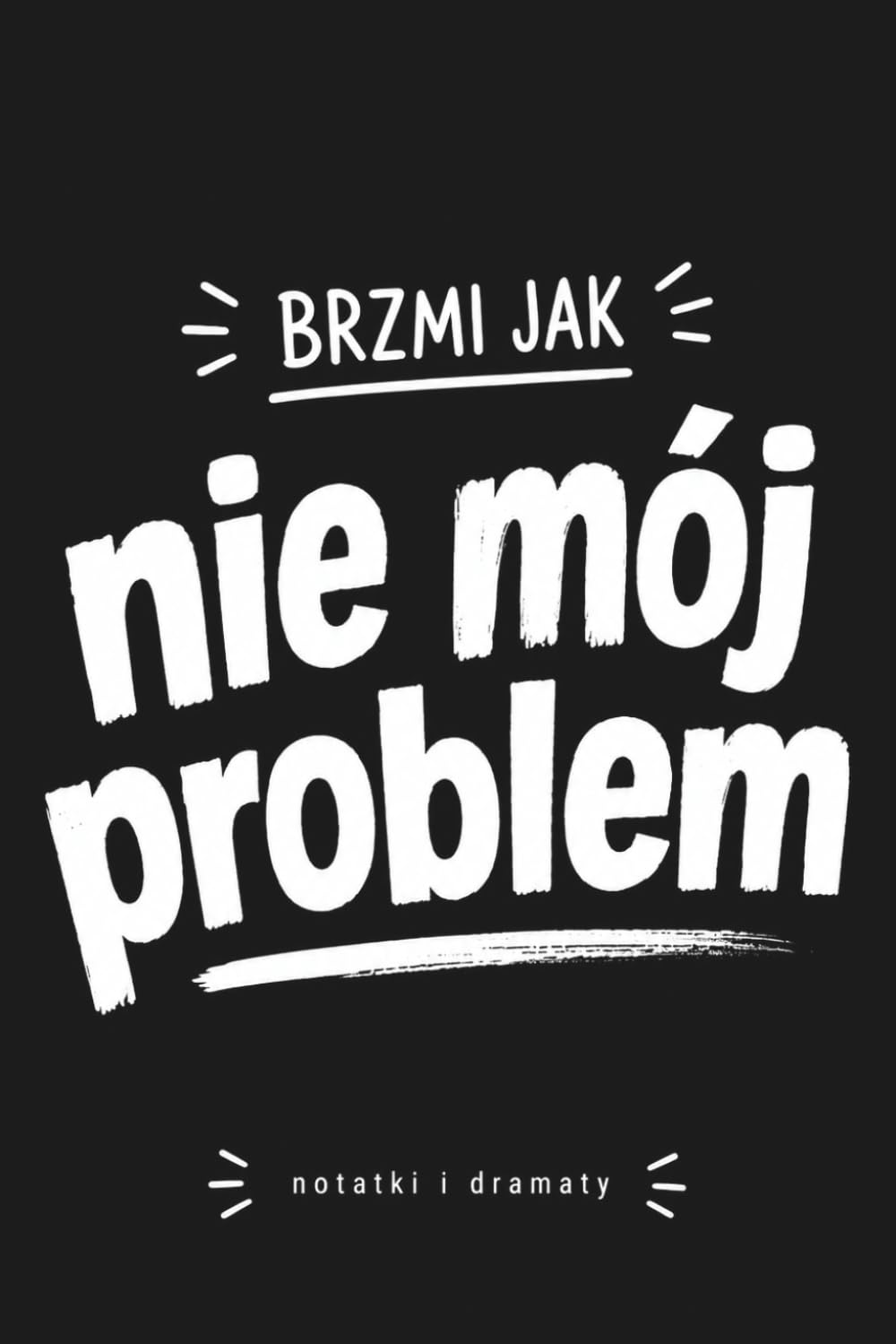 ler totalmente Brzmi jak nie mój problem: Śmieszny zeszyt dla ludzi zmęczonych pracą, Humor biurowy, Notebook do pracy i notatek (Polish Edition)