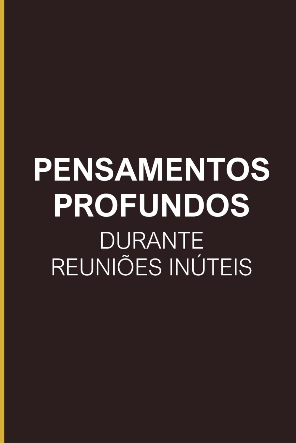 Pensamentos Profundos Durante Reuniões Inúteis (Caderno Engraçado): Onde a Sabedoria Pessoal Encontra a Reunião que Nunca Deveria Ter Sido Marcada -... trabalho e escritório (Portuguese Edition) baixar o livro de graça