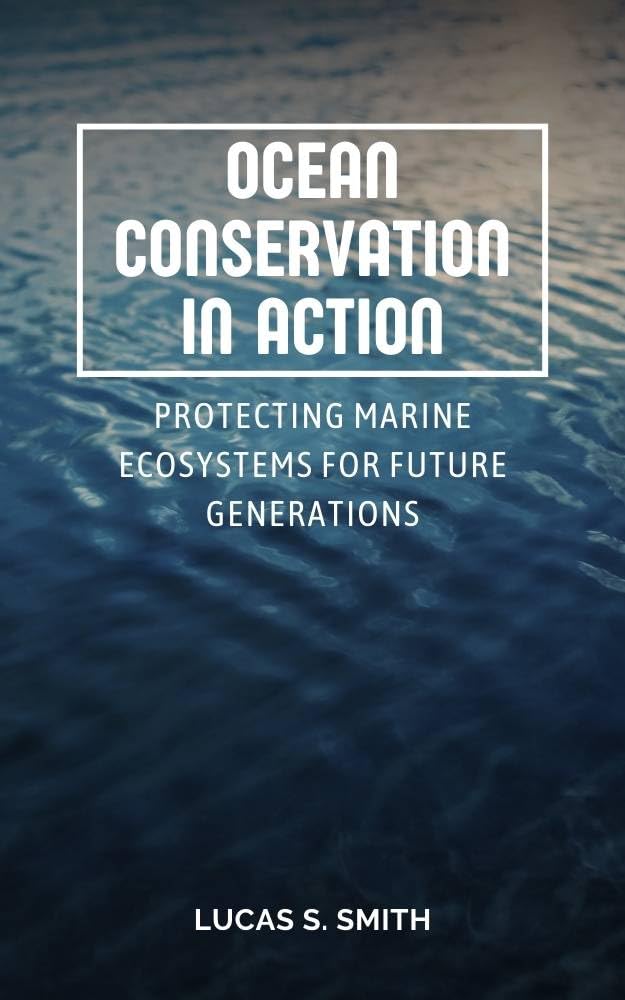 ler totalmente Ocean Conservation in Action: Protecting Marine Ecosystems for Future Generations (English Edition)
