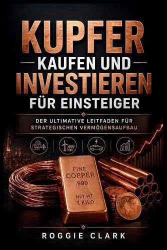 Kupfer kaufen und investieren für Einsteiger: Der ultimative Leitfaden für strategischen Vermögensaufbau baixar o livro de graça