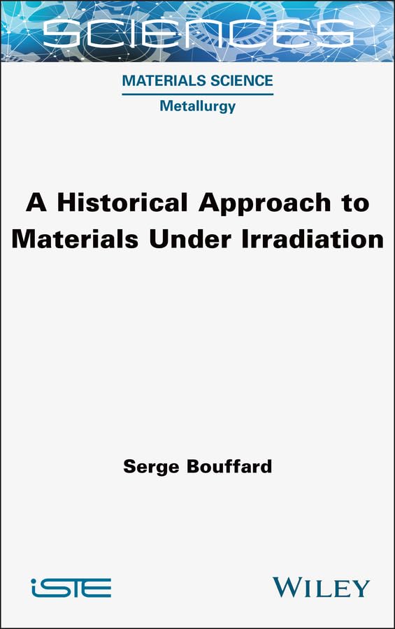 ler totalmente A Historical Approach to Materials Under Irradiation (ISTE Invoiced) (English Edition)