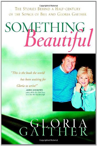 ler totalmente Something Beautiful: The Stories Behind a Half-century of the Songs of Bill and Gloria Gaither