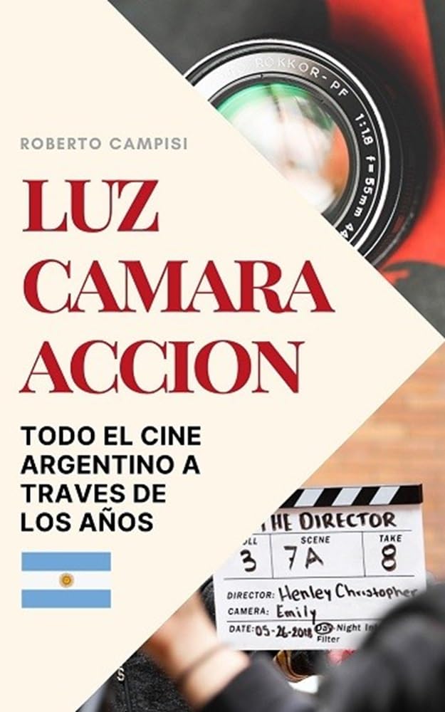 ler totalmente LUZ, CAMARA, ACCION: TODO EL CINE ARGENTINO A TRAVES DE LOS AÑOS (Spanish Edition)