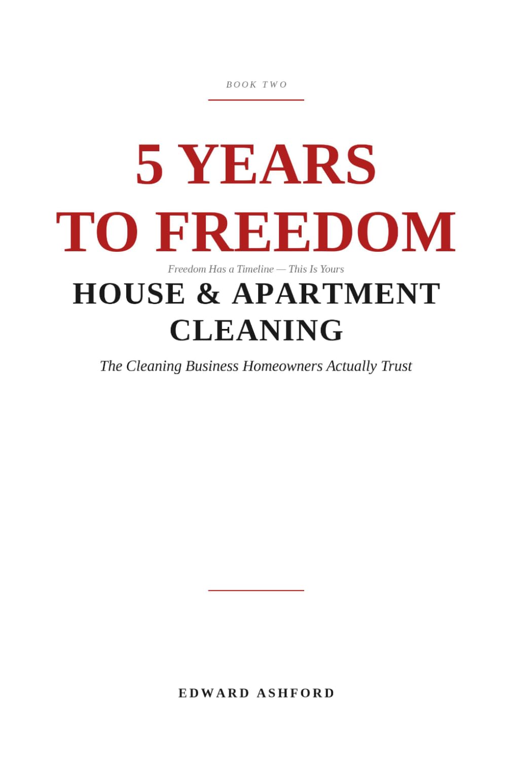 5 Years to Freedom: House & Apartment Cleaning: The Cleaning Business Homeowners Actually Trust baixar o livro de graça