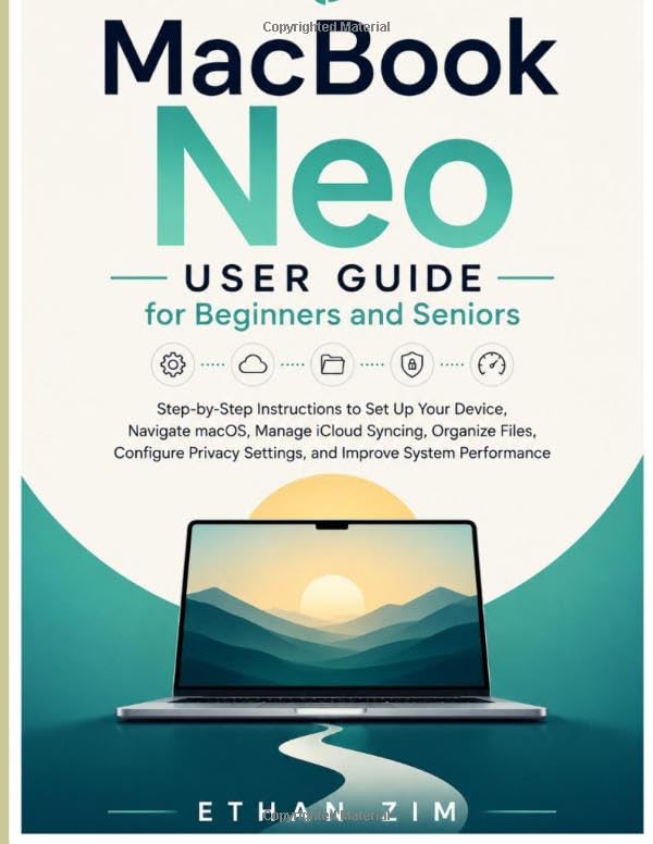 MacBook Neo User Guide for Beginners and Seniors: Step-by-Step Instructions to Set Up Your Device, Navigate macOS, Manage iCloud Syncing, Organize Files, Configure Privacy Settings, and Improve baixar livro de graça