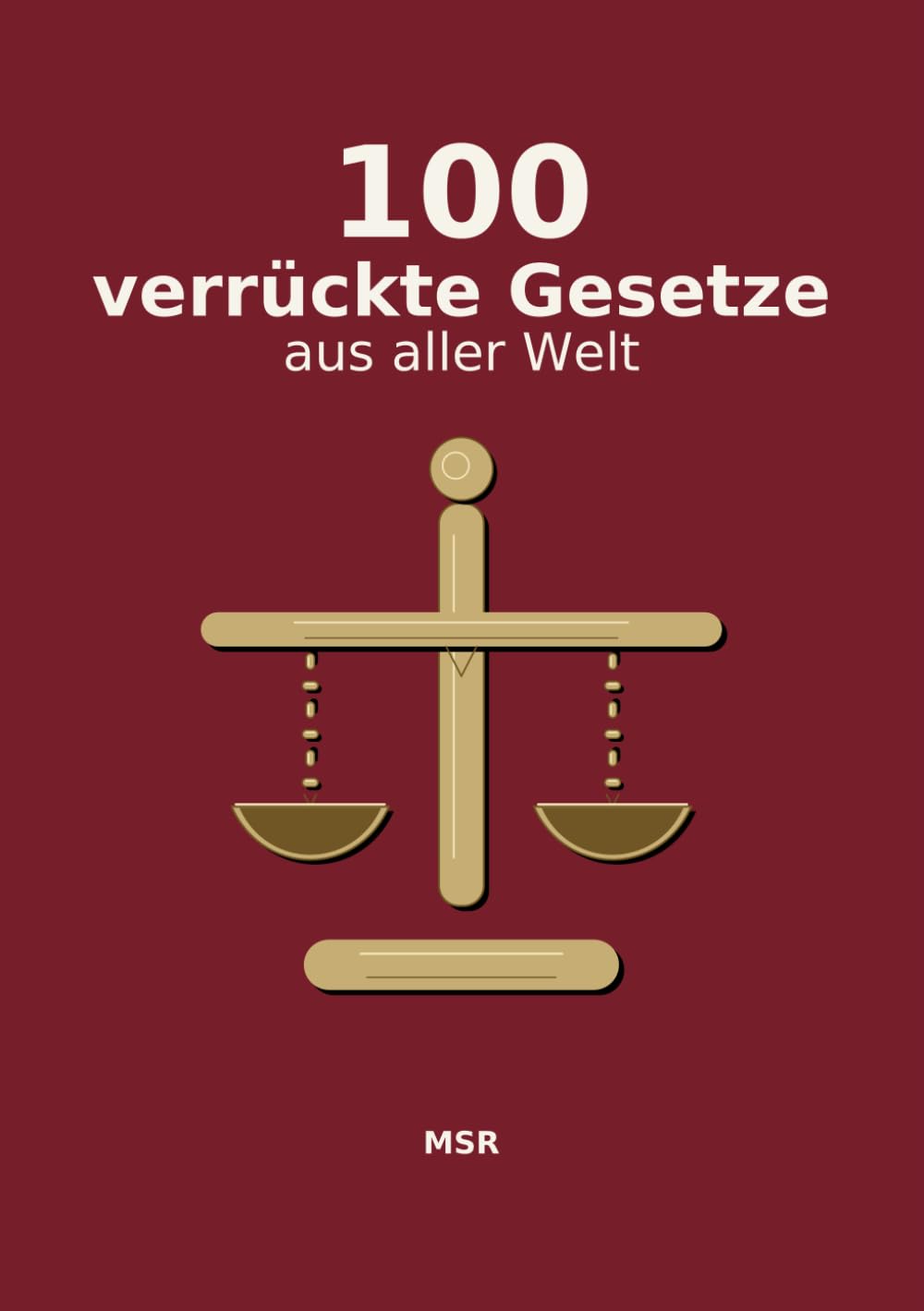ler totalmente 100 verrückte Gesetze aus aller Welt: Echte Regeln, die so absurd klingen, dass man zweimal hinschaut. (German Edition)