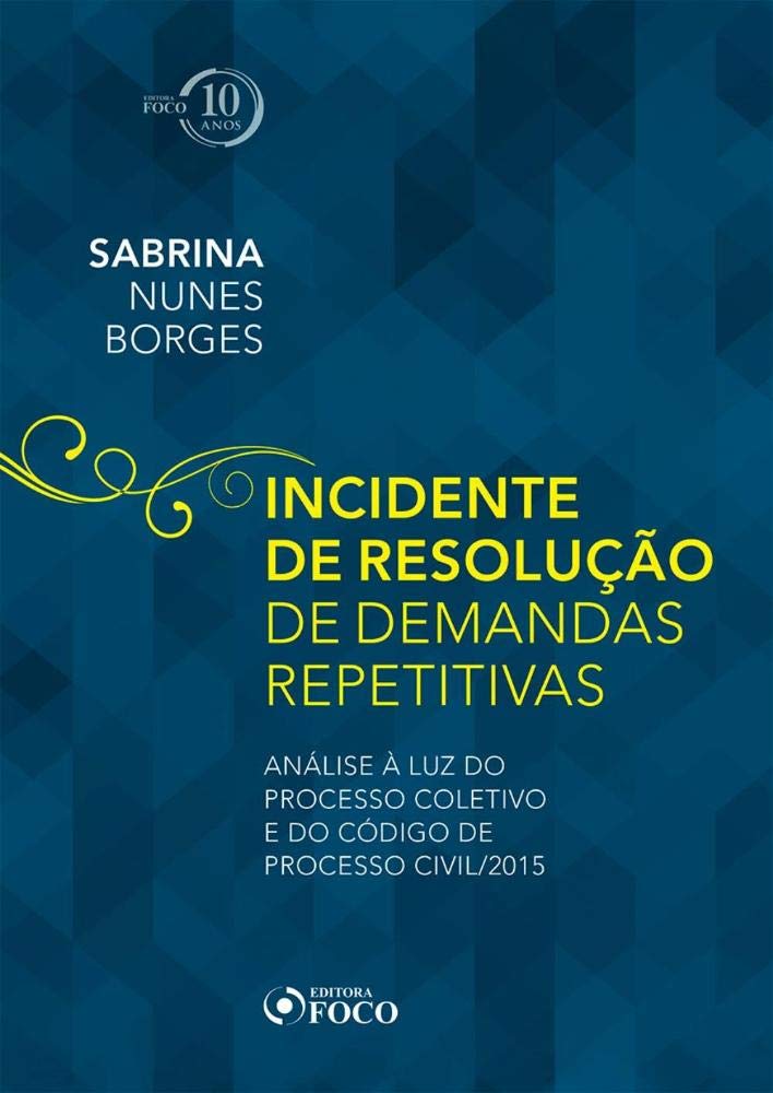 Incidente de Resolução de Demandas Repetitivas. A Luz do Processo Coletivo e do Código de Processo Civil/2015 baixar livro de graça