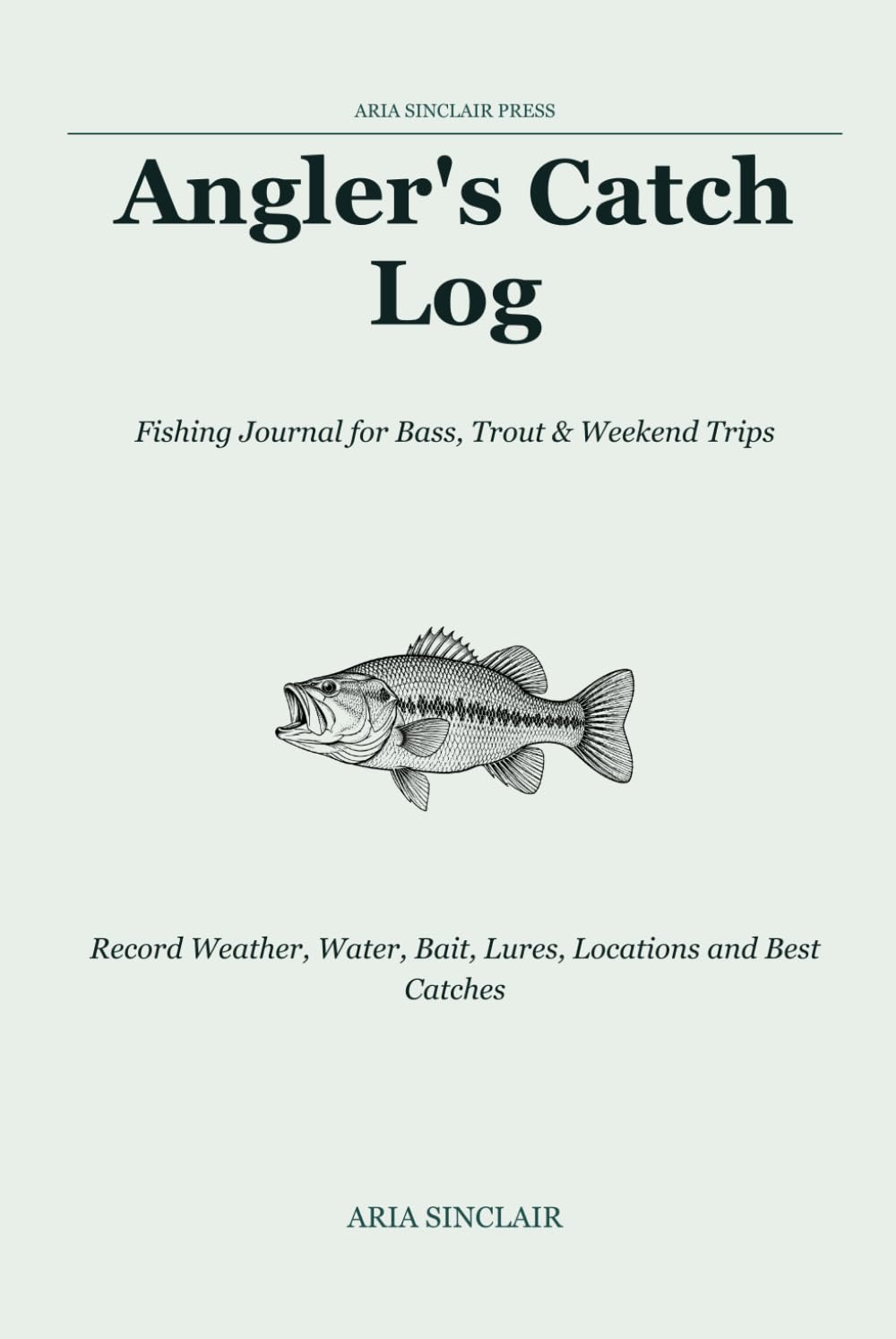 ler totalmente Angler's Catch Log: Fishing Journal for Bass, Trout & Weekend Trips: Record Weather, Water, Bait, Lures, Locations and Best Catches