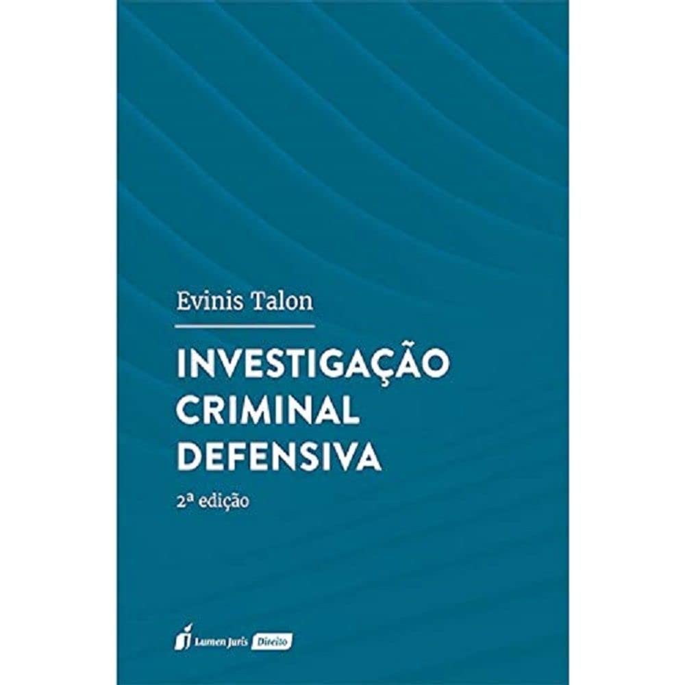 Investigação Criminal Defensiva - 2ª Ed. - 2021