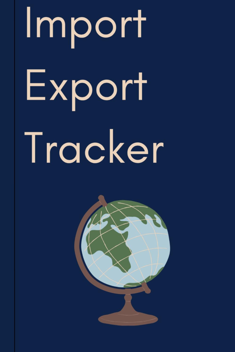 Import Export Tracker: Trade Management Logbook for Exporters and Importers | Buyer Inquiry Register, Quotation Tracker, Order Management, Follow-Up... Checklist and Daily Trade Activity Planner baixar livro de graça