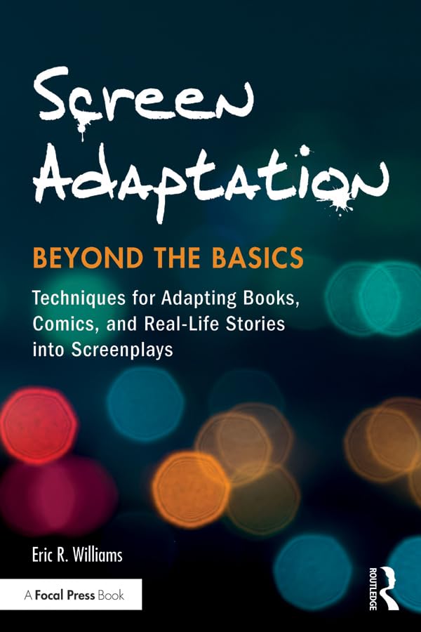 Screen Adaptation: Beyond the Basics: Techniques for Adapting Books, Comics and Real-Life Stories into Screenplays (English Edition) baixar livro de graça