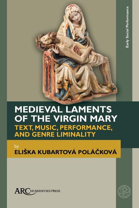 Medieval Laments of the Virgin Mary: Text, Music, Performance, and Genre Liminality (Early Social Performance) (English Edition) baixar o livro de graça