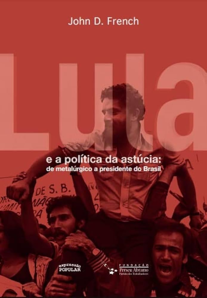 Lula e a política da astúcia: de metalúrgico a presidente do Brasil baixar livro de graça