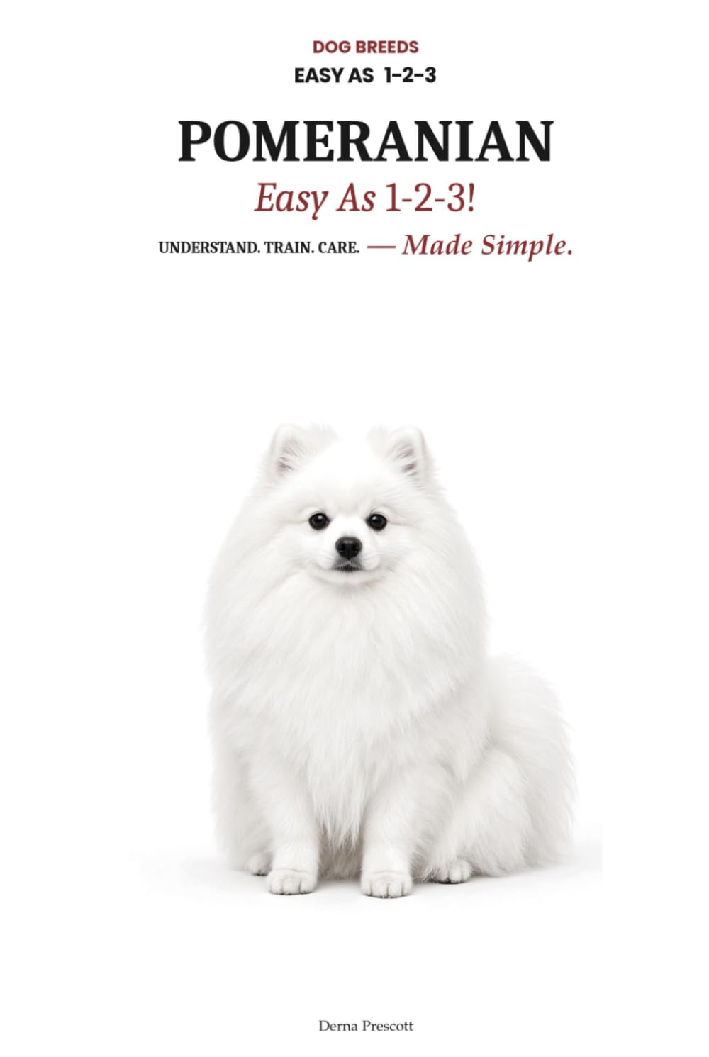 POMERANIAN Easy as 1-2-3: Solve Small Dog Syndrome, Master Coat Care Fast, and Raise a Confident Pomeranian — The Complete Step-by-Step Guide for New Owners baixar o livro de graça