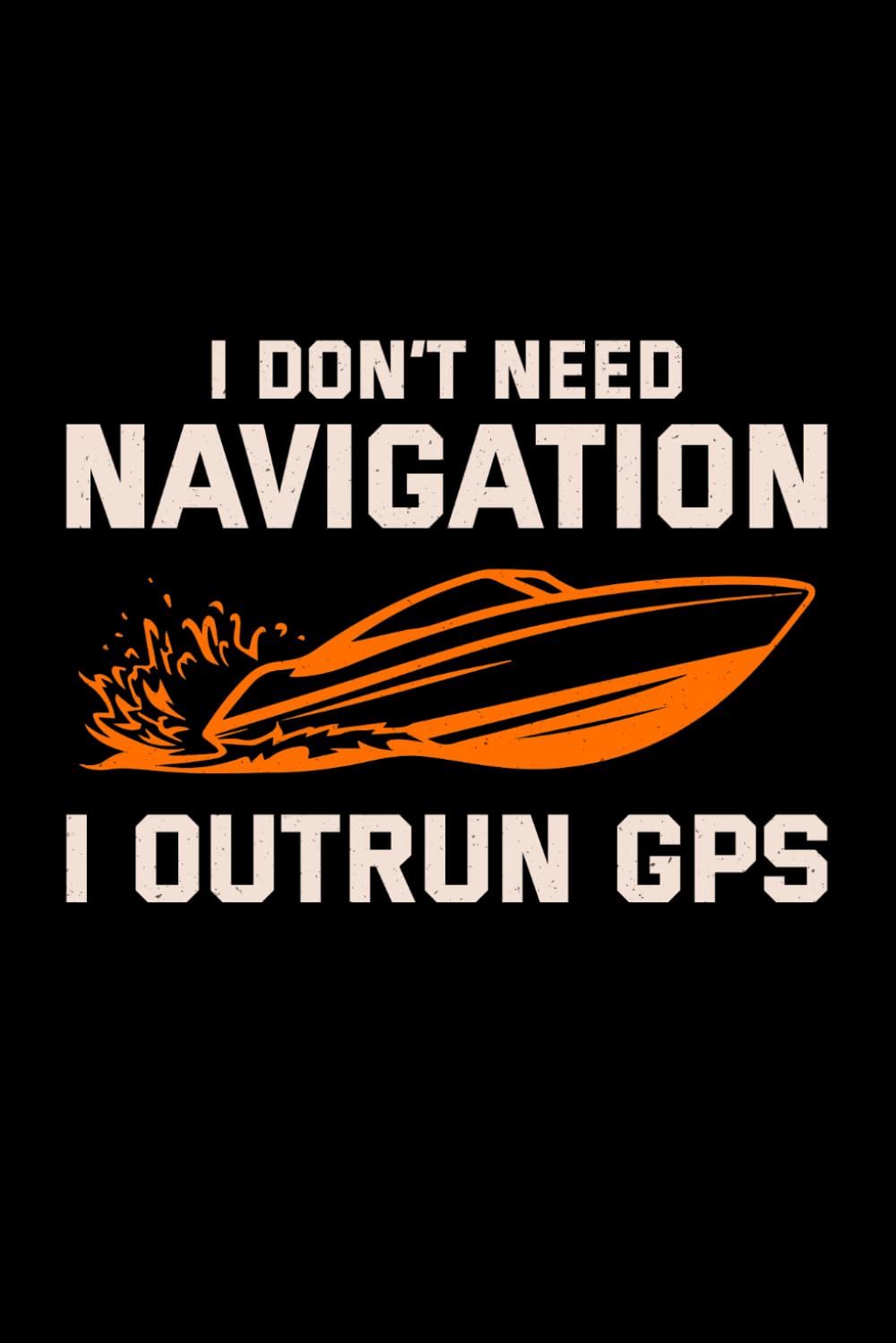 ler totalmente I DON'T NEED NAVIGATION, I OUTRUN GPS: A Powerboat & High-Performance Boating Journal for Ride Logs & Adventure