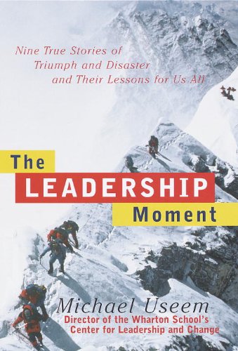 The Leadership Moment: Nine True Stories of Triumph and Disaster and Their Lessons for Us All (English Edition)