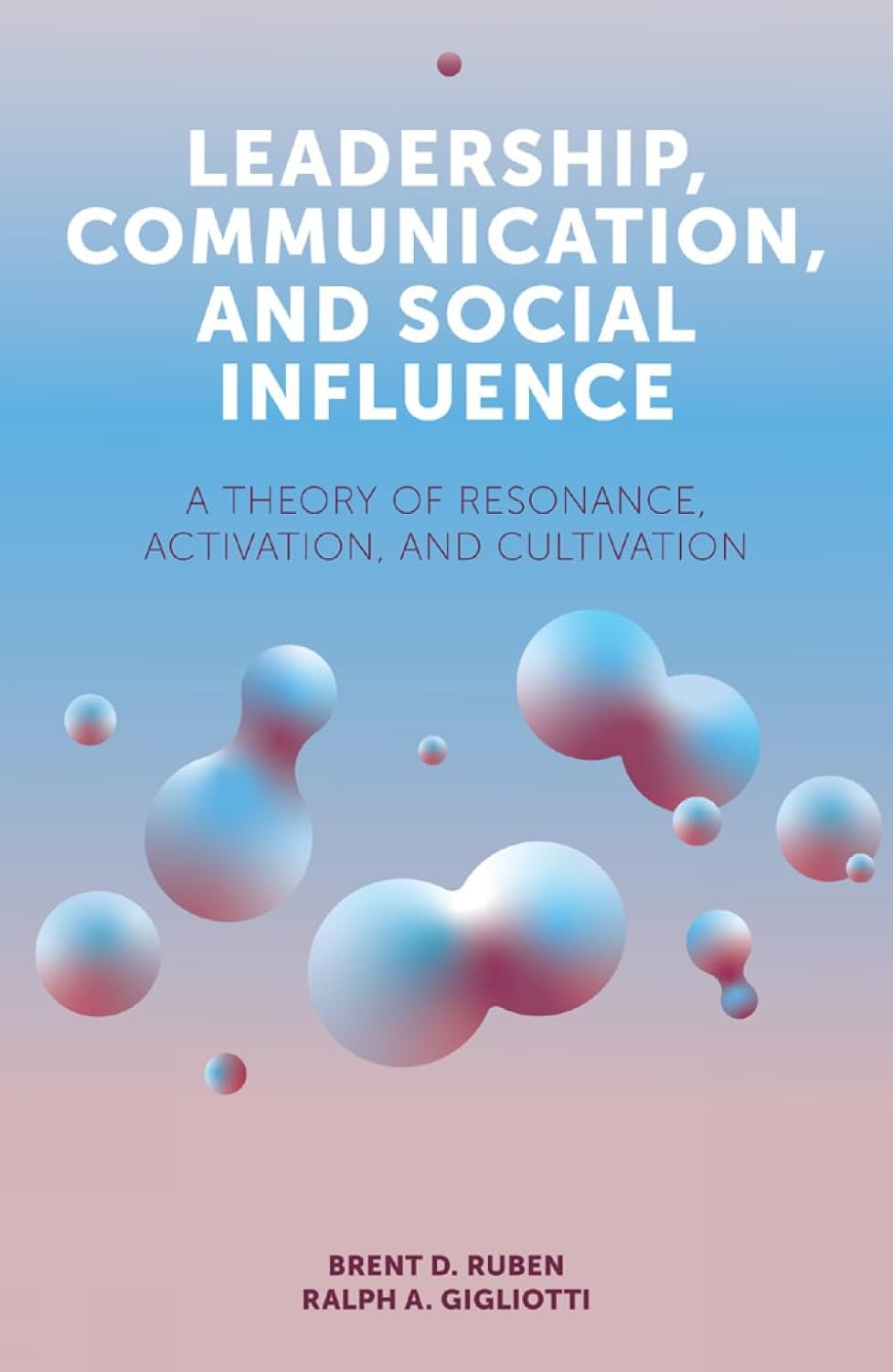 ler totalmente Leadership, Communication, and Social Influence: A Theory of Resonance, Activation, and Cultivation