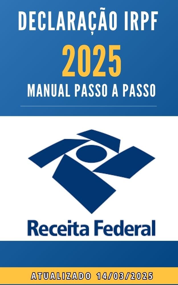 ler totalmente Manual Atualizado Para Declaração do Imposto de Renda: IRPF 2025 (Passo a Passo): IRPF 2025 Atualizado.