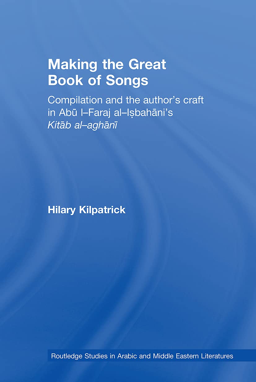 ler totalmente Making the Great Book of Songs: Compilation and the Author's Craft in Abû I-Faraj al-Isbahânî's Kitâb al-aghânî