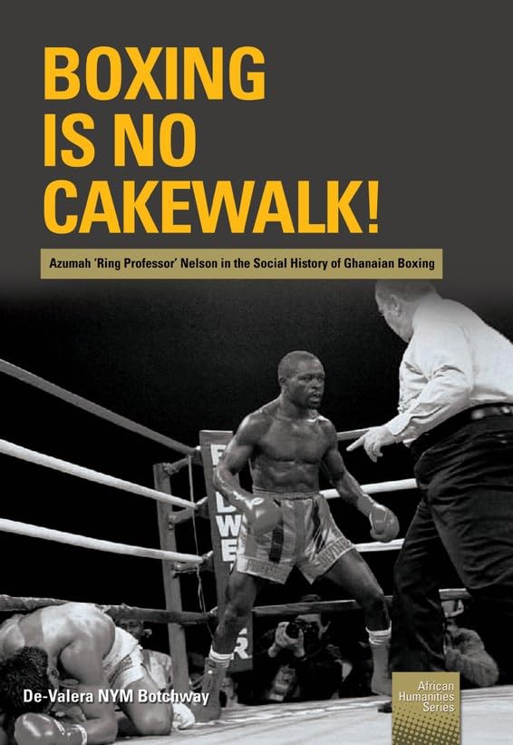 Boxing is no Cakewalk!: Azumah 'Ring Professor' Nelson in the Social History of Ghanaian Boxing (English Edition) baixar o livro de graça