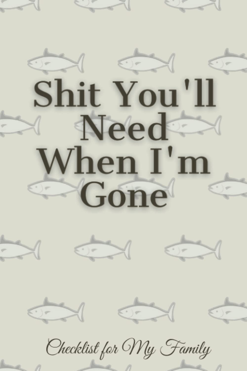 ler totalmente Shit you'll need when I'm gone; Information for my family, End Of Life Planner, Organizer Notebook, I'm Dead Now What, My Last Words and Wishes: My... Business Affairs and Stubborn Opinions