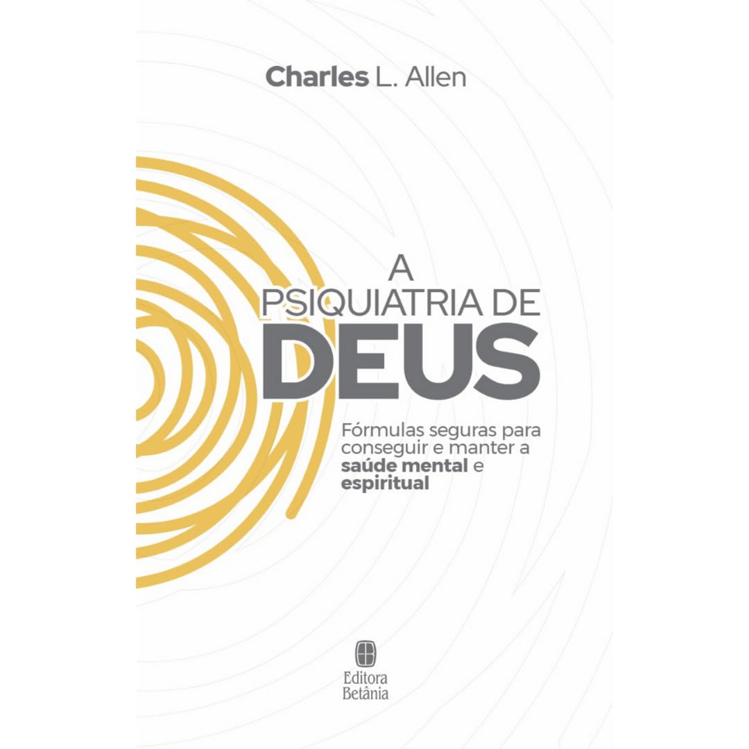 A Psiquiatria de Deus: Fórmulas seguras para conseguir e manter a saúde mental e espiritual. baixar livro de graça
