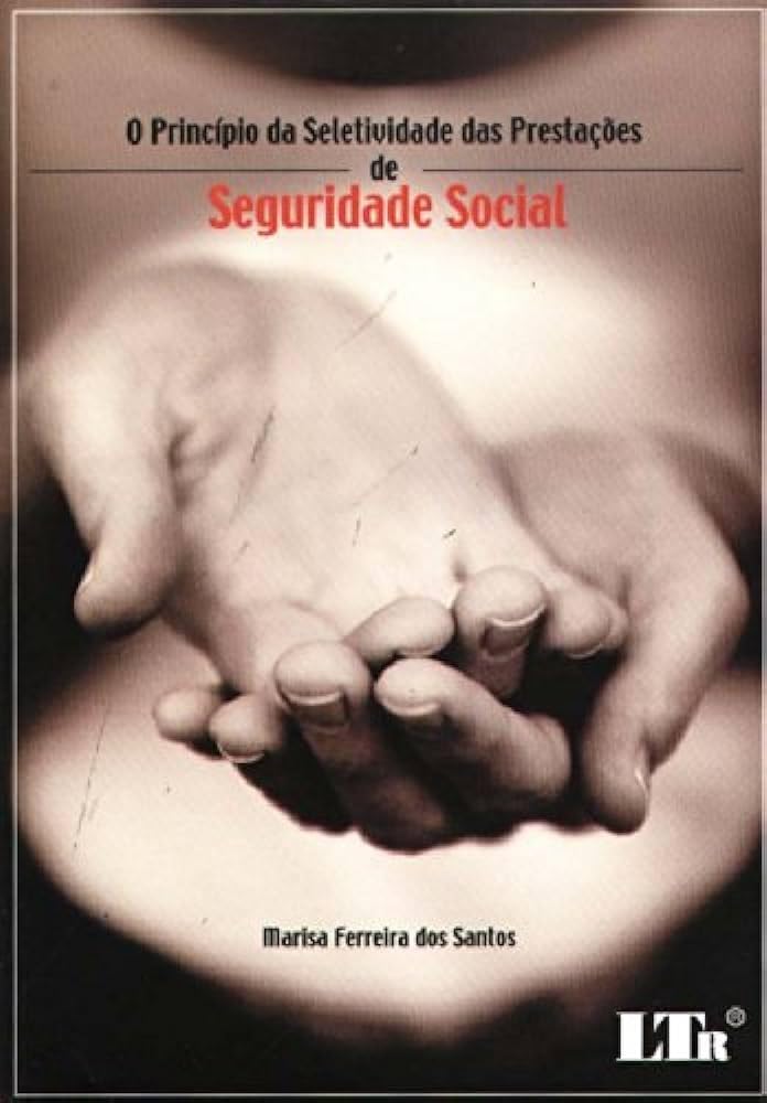 O Princípio da Seletividade das Prestações de Seguridade Social baixar o livro de graça
