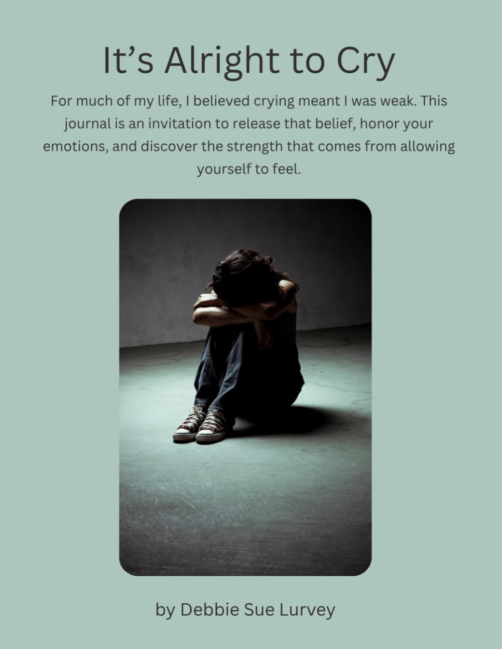 It’s Alright to Cry: A Guided Reflection Journal for Honoring Your Emotions, Practicing Self-Compassion, and Finding Strength in Feeling baixar o livro de graça