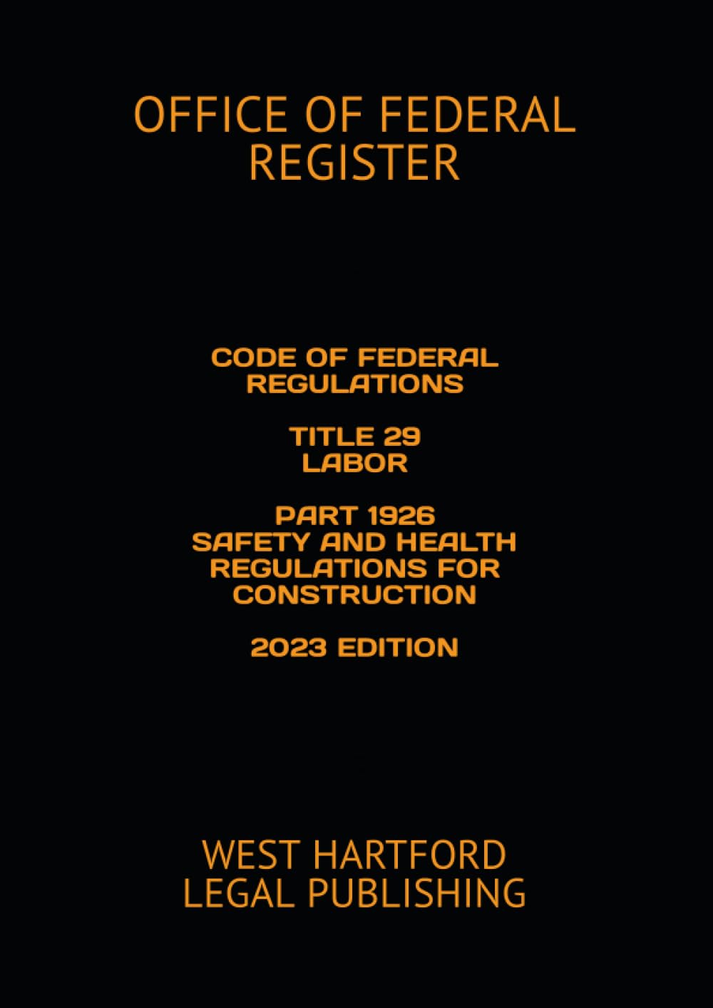CODE OF FEDERAL REGULATIONS TITLE 29 LABOR PART 1926 SAFETY AND HEALTH REGULATIONS FOR CONSTRUCTION 2023 EDITION: WEST HARTFORD LEGAL PUBLISHING baixar livro de graça