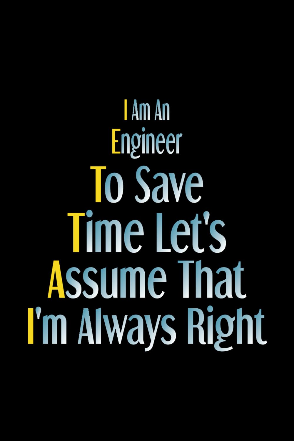 ler totalmente I Am An Engineer To Save Time Let's Assume That I'm Always Right: Cool Engineers Sarcasm, funny joke Engineer gifts idea, Blank Lined Journal, Blank Lined Paper Notebook 6x9, Soft Cover, 110 Pages.