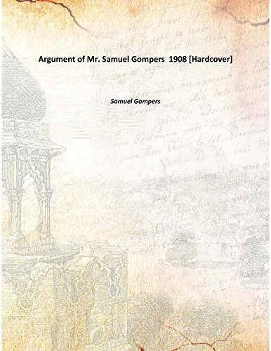Argument of Mr. Samuel Gompers 1908 [Hardcover] baixar o livro de graça
