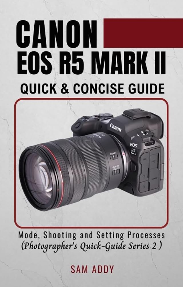 ler totalmente Canon EOS R5 MARK II- Quick & Concise Guide: Modes, Shooting & Setting Processes (Photographer's Quick-Guide Series 2) (English Edition)