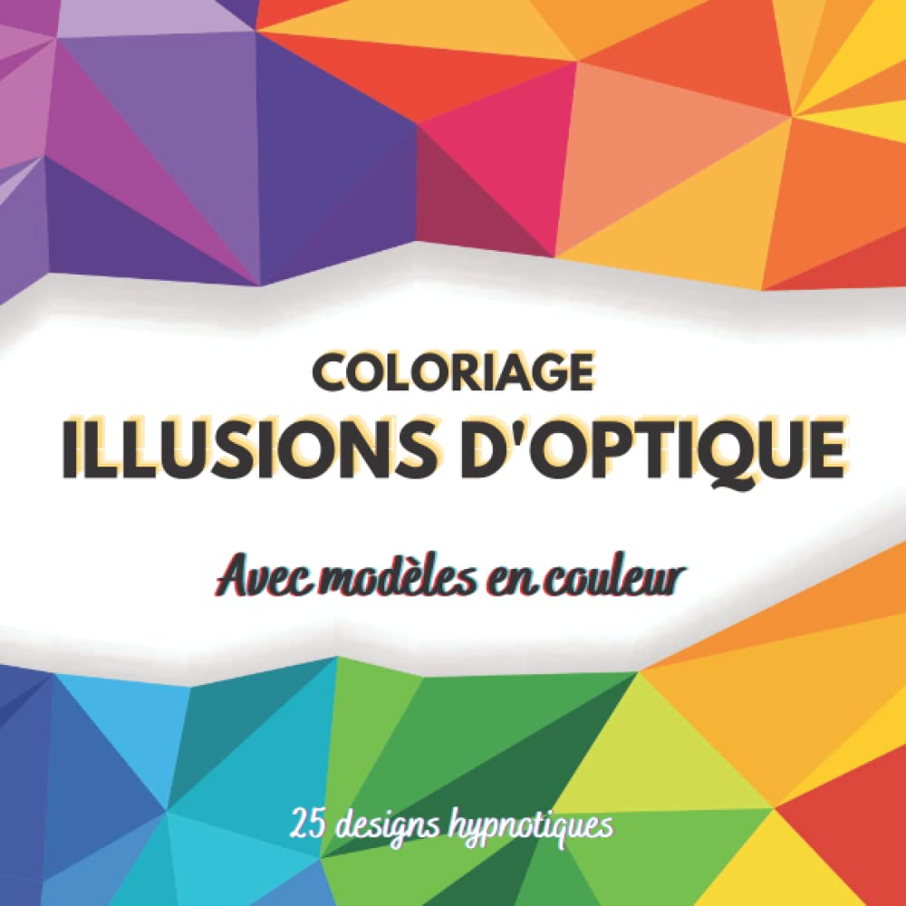 ler totalmente Coloriage Illusions d'Optique avec Modèles en Couleur - 25 Designs Hypnotiques: dessins anti-stress pour booster la concentration et la sérénité (French Edition)
