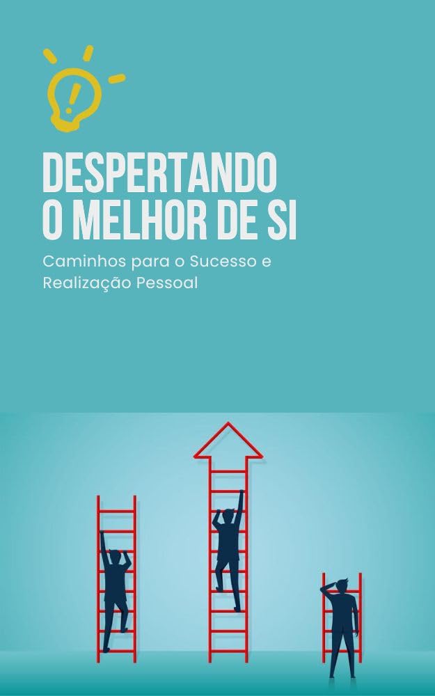 Despertando o Melhor de Si: Caminhos para o Sucesso e Realização Pessoal