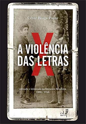 ler totalmente A Violência das Letras. Amizade e Inimizade na Literatura Brasileira. 1888-1940