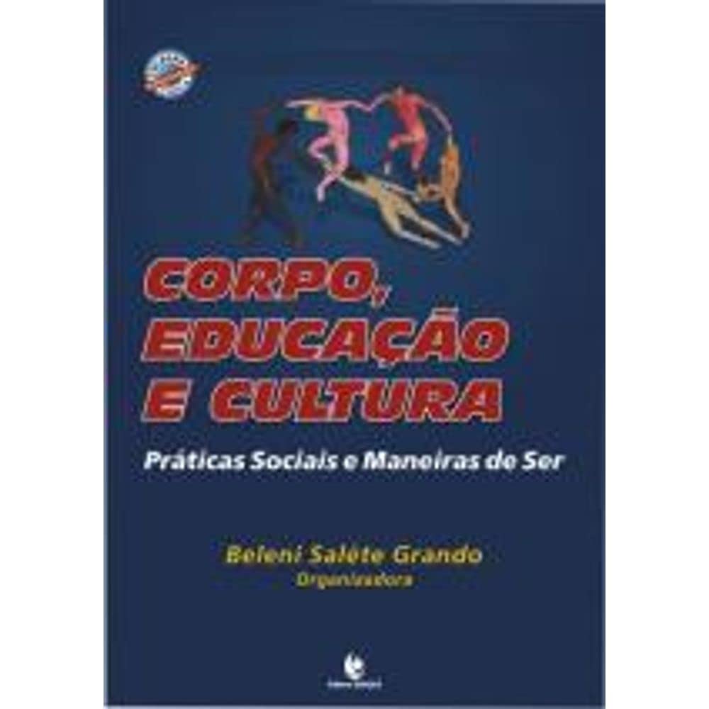 ler totalmente Corpo, Educacao E Cultura - Praticas Sociais E Maneiras De Ser