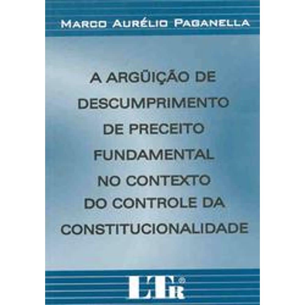 A Arguição de Descumprimento de Preceito Fundamental no Contexto do Controle da Constitucionalidade baixar o livro de graça