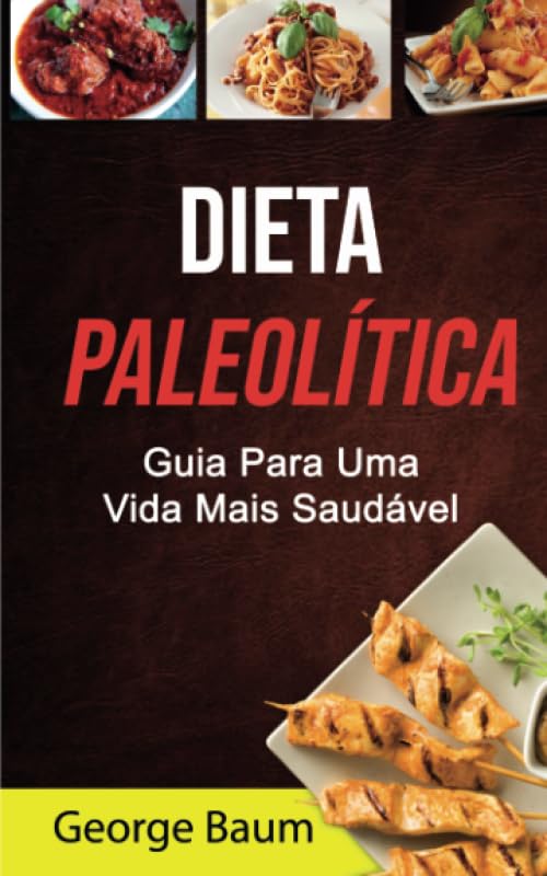 Dieta Paleolítica: Guia Para Uma Vida Mais Saudável: Guia Para Uma Vida Mais Saudável (Portuguese Edition) baixar livro de graça