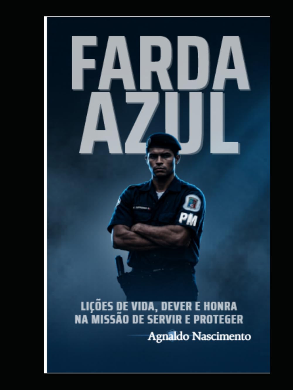 ler totalmente FARDA AZUL: LIÇÕES DE VIDA, DEVER E HONRA NA MISSÃO DE SERVIR E PROTEGER. (Portuguese Edition)