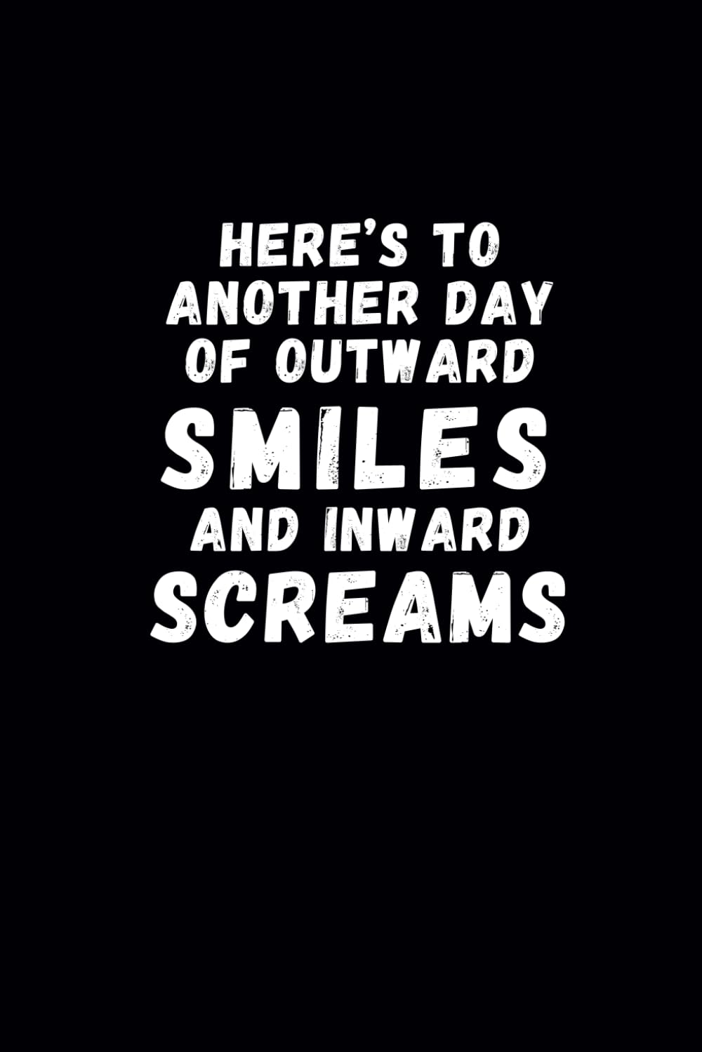 ler totalmente Here’s To Another Day of Outward Smiles and Inward Screams: Black Humorous Notebook | Lined Journal with Funny Sayings on Cover | Gag gift for Women, Men, Seniors, Friends and Coworkers