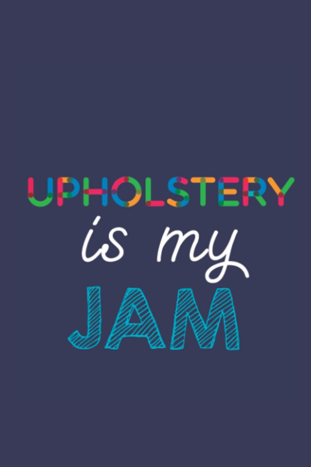 ler totalmente Upholstery Is My Jam: A 6x9 Inch Softcover Diary Notebook With 110 Blank Lined Pages. Funny Multicolored Upholstery Journal to write in. Upholstery Gift and Multicolored Retro Design Slogan