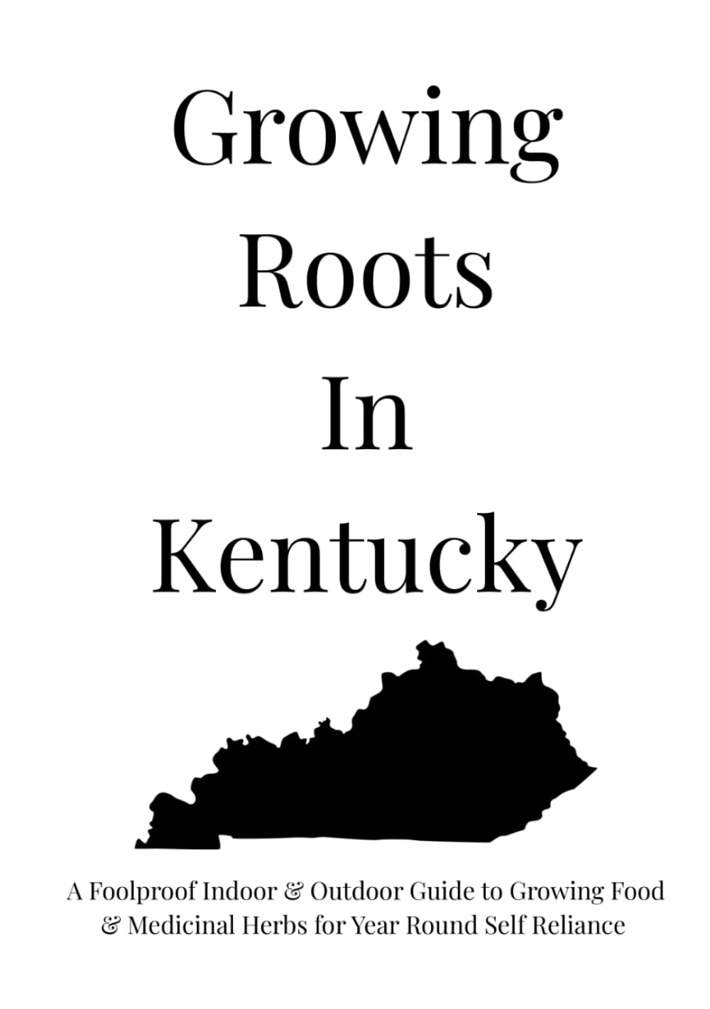 ler totalmente Growing Roots In Kentucky: A Foolproof Indoor & Outdoor Guide to Growing Food & Medicinal Herbs for Year Round Self Reliance