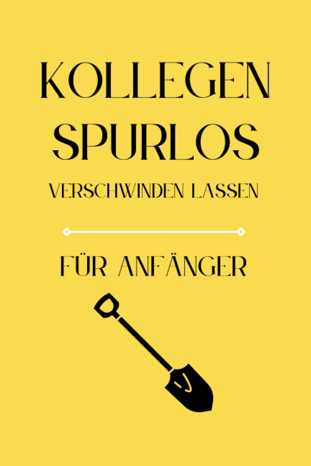 ler totalmente Kollegen Spurlos Verschwinden Lassen Für Anfänger: Als lustiges Abschiedsgeschenk soll es den Kollegen eine Freude machen | Lustiges Notizbuch A5 |... | Geschenkideen Chef (German Edition)