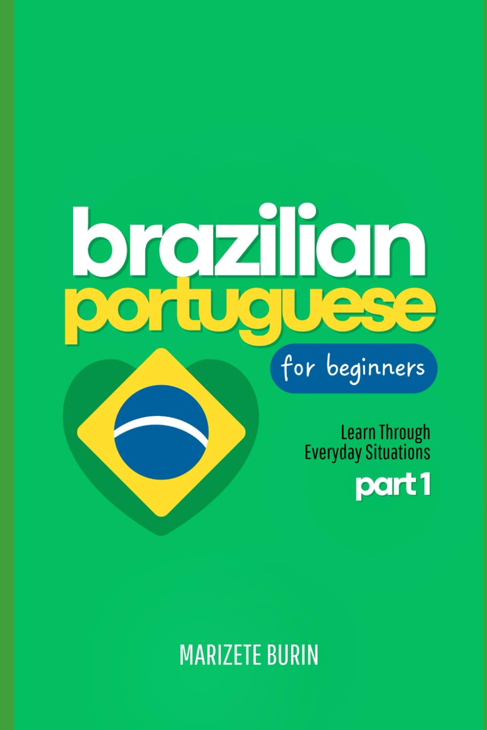 Brazilian Portuguese for Beginners: Learn Through Everyday Situations - Part 1 (Portuguese Edition) baixar livro de graça