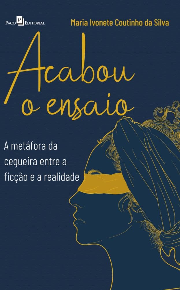 Acabou o Ensaio: A Metáfora da Cegueira - Entre a Ficção e a Realidade